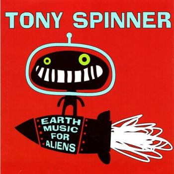 Tony Spinner - Earth Music For Aliens