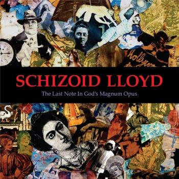 Schizoid Lloyd - The Last Note In God's Magnum Opus