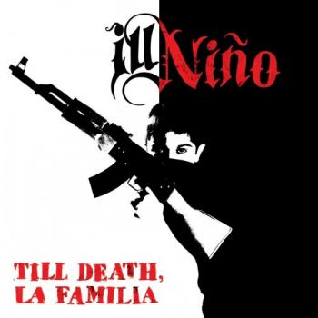 Ill Nino - Till Death, La Familia