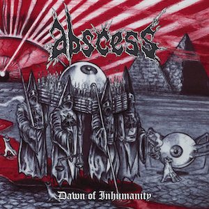 Abscess - Dawn Of Inhumanity