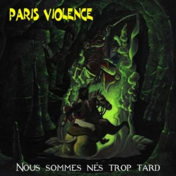 Paris Violence - Nous sommes n #233;s trop tard