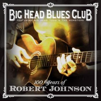 Big Head Blues Club - 100 Years Of Robert Johnson