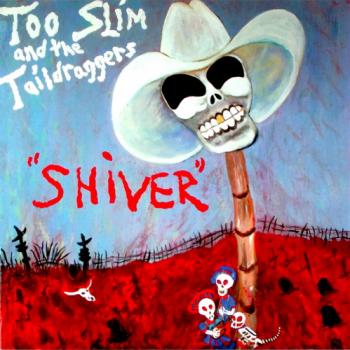 Too Slim & The Taildraggers - Shiver