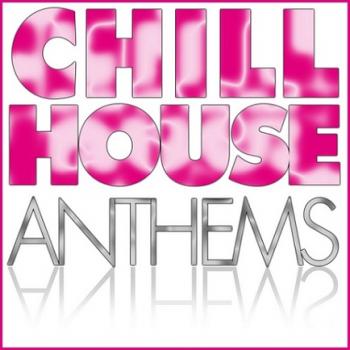 VA - Chill House Anthems