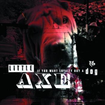 Little Axe - If You Want Loyalty Buy a Dog