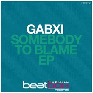 Gabxi - Somebody To Blame EP