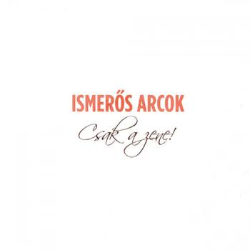 Ismeros Arcok - Csak a zene!