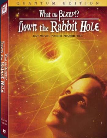   !?:     / What the Bleep!?: Down the Rabbit Hole  