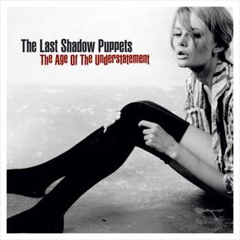 The Last Shadow Puppets - The Age of the Understatement