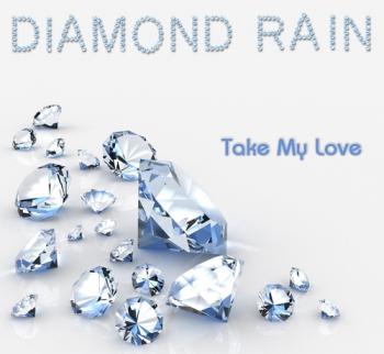 Diamond Rain - Take My Love