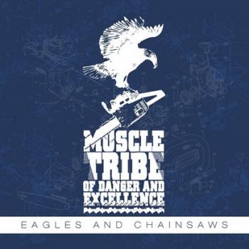 Muscle Tribe of Danger And Excellence - Eagles And Chainsaws