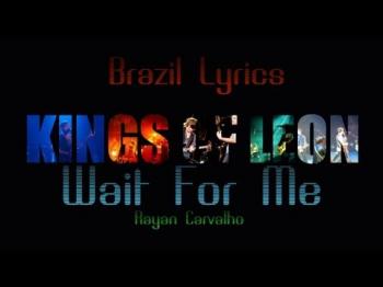 Kings Of Leon - Wait For Me