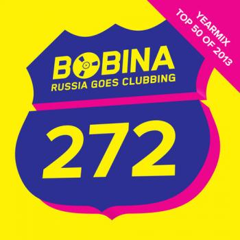 Bobina - Russia Goes Clubbing #272 [Top 50 of 2013 - YearMix] SBD