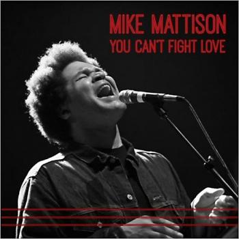 Mike Mattison - You Can't Fight Love