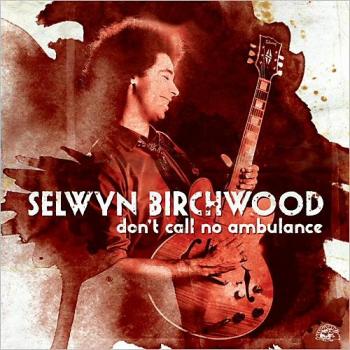 Selwyn Birchwood - Don't Call No Ambulance