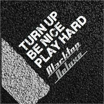 Blacktop Deluxe - Turn Up, Be Nice, Play Hard