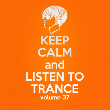 VA - Keep Calm and Listen to Trance Volume 37