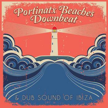 VA - Portinatx Beaches: Downbeat and Dub Sound of Ibiza