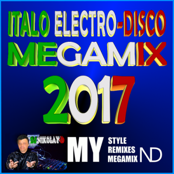 DJ NIKOLAY-D - Italo Electro-Disco Megamix 2017