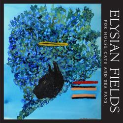 Elysian Fields - For House Cats and Sea Fans