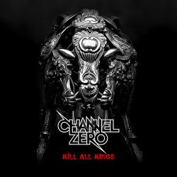 Channel Zero - Kill All Kings