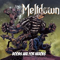 Meltdown - Boobs Are For Heroes