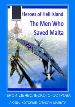   . ,    / Heroes of Hell Island. The Men Who Saved Malta VO