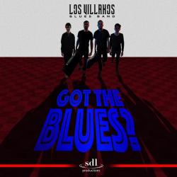 Los Villanos Blues Band - Got The Blues?