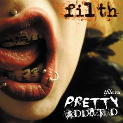 Pretty Addicted - Filth