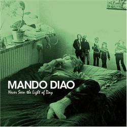 Mando Diao - Never Seen The Light Of Day