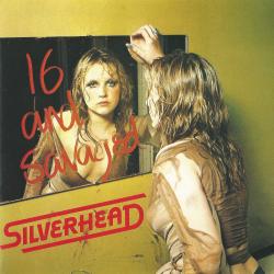 Silverhead - 16 And Savaged