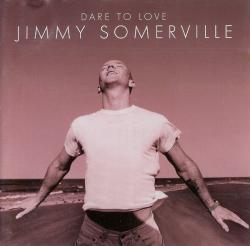 Jimmy Somerville - Dare To Love