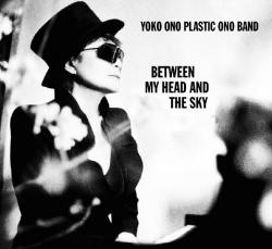 Yoko Ono Plastic Ono Band - Between My Head And The Sky