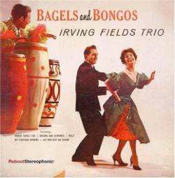 Irving Fields Trio - Bagels and Bongos