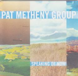 Pat Metheny Group - Speaking Of Now