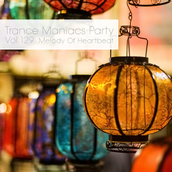 VA - Trance Maniacs Party: Melody Of Heartbeat #129