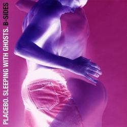 Placebo - Sleeping With Ghosts: B-Sides