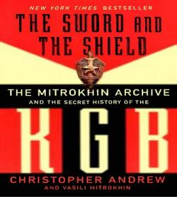 The Sword And The Shield: The Mitrokhin Archive And The Secret History Of The KGB