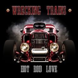 Wrecking Trains - Hot Rod Love